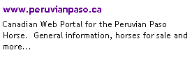 Text Box: www.peruvianpaso.caCanadian Web Portal for the Peruvian Paso Horse.  General information, horses for sale and more...#